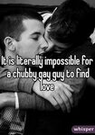 It is literally impossible for a chubby gay guy to find love